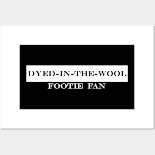 dyed in the wool footie fan Posters and Art